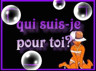 qui  suis-je pour toi ?